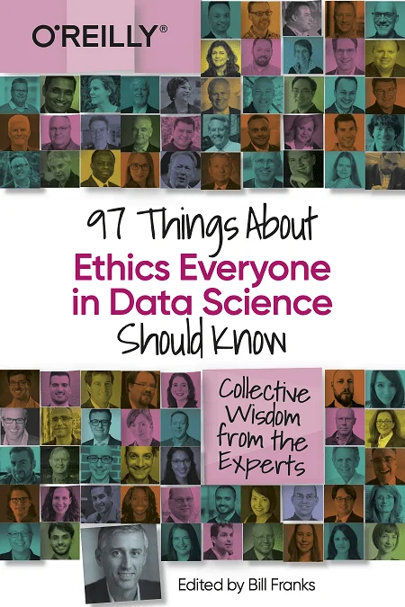 Cover of "97 Things About Ethics Everyone in Data Science Should Know," featuring a collage of expert contributors' portraits. Relevant for data science ethics discussions.